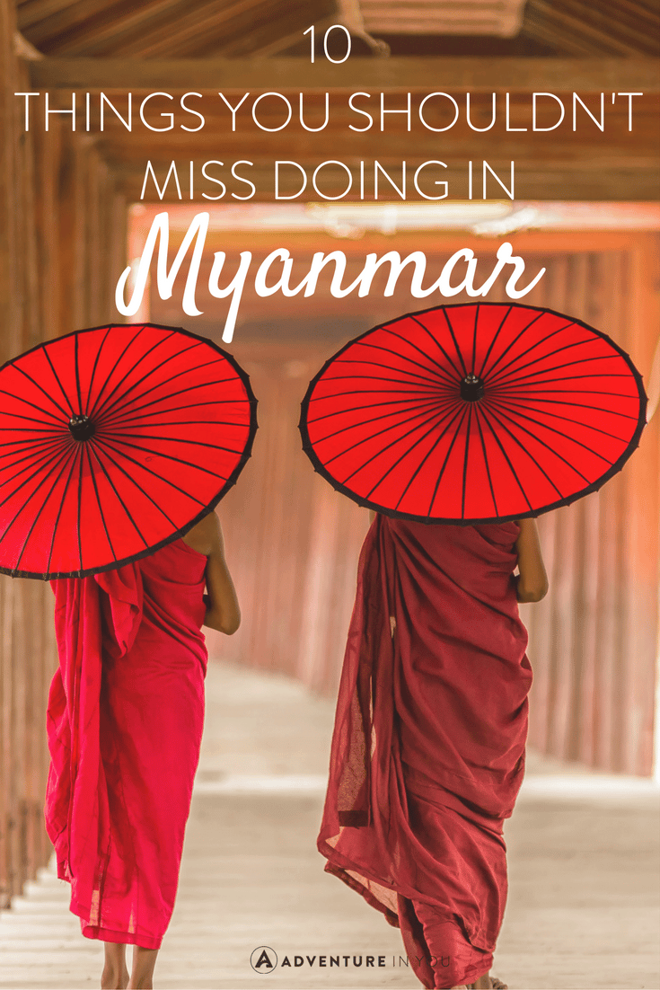 Planning a trip to Myanmar? Here are 10 things that you shouldn't miss doing while you're in the country!